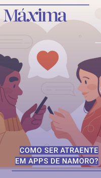 Como ser atraente em apps de namoro?